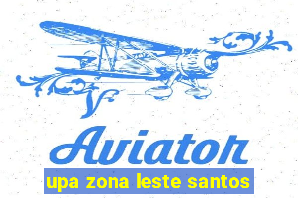 upa zona leste santos